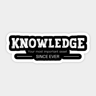 Knowledge - Your Most Important Asset - Since Ever Sticker